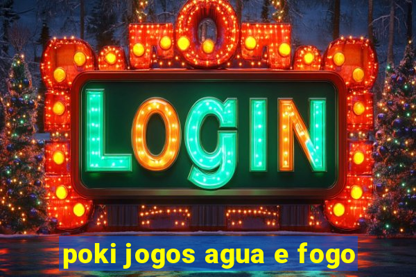 poki jogos agua e fogo